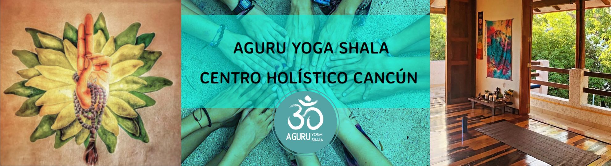 Aguru Yoga Shala Cancun México - CENTRO HOLISTICO DE YOGA Y MEDITACION